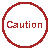 Caution